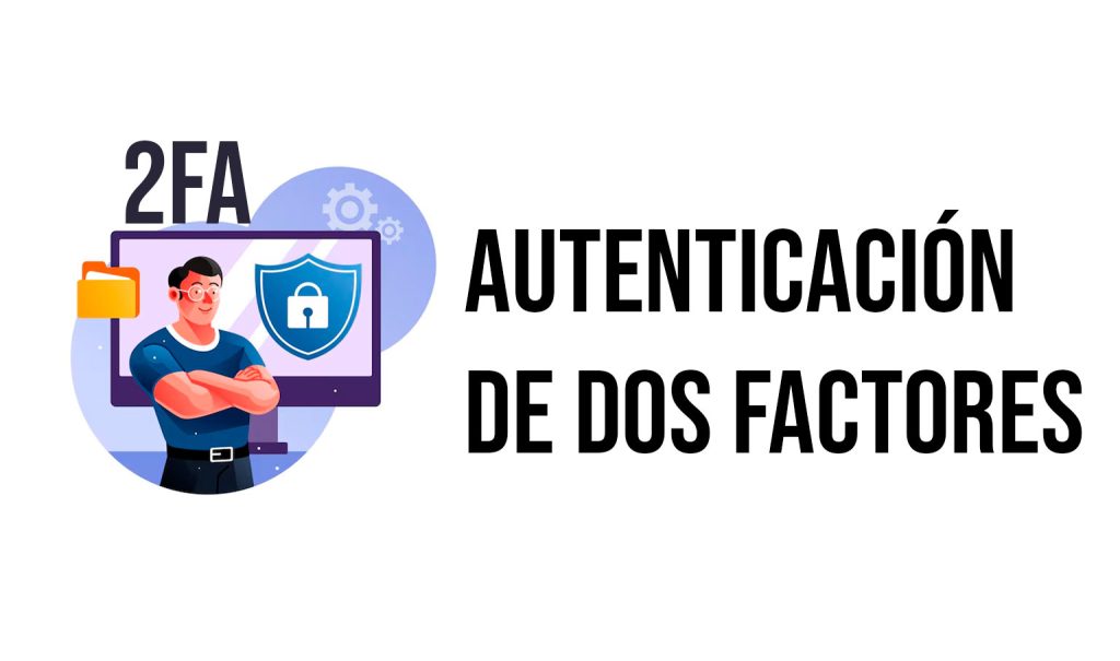 ¿Qué es la autenticación de dos factores (2FA)? Cómo funciona y ejemplos